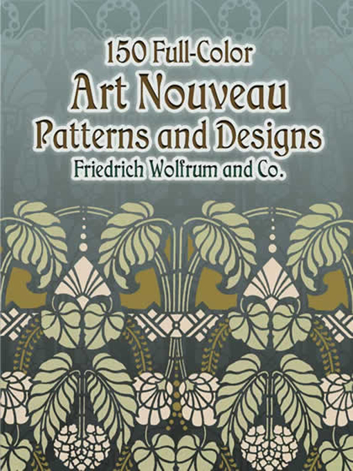 Title details for 150 Full-Color Art Nouveau Patterns and Designs by Friedrich Wolfrum and Co. - Wait list